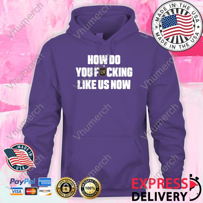 How Do You Fucking Like Us Now T Shirt Larry Freedman Larry Freedman How Do You Fucking Like Us Now Tee