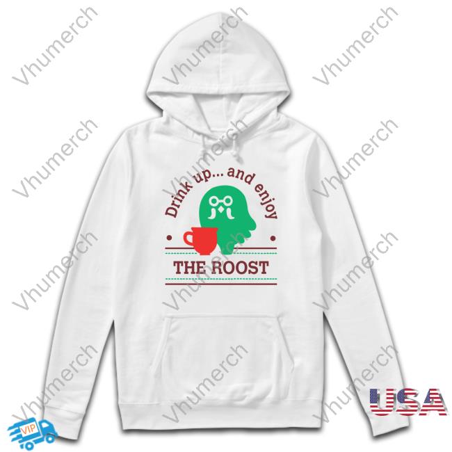 Acpocketnews Drink Up And Enjoy The Roost New Shirt