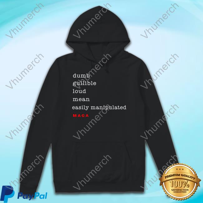 Dumb Gullible Loud Mean Easily Manipulated Maga Long Sleeve