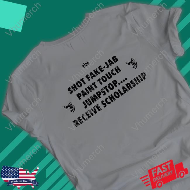 Elac Shot Fake-Jab Paint Touch Jumpstop Receive Sholarship Shirt