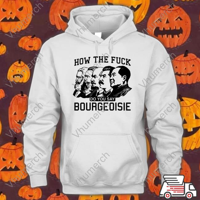 How The Fuck Do You Say Bourgeoisie Sweatshirt