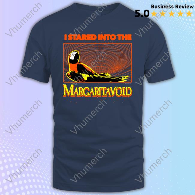 I Stared Into The Margaritavoid Shirts