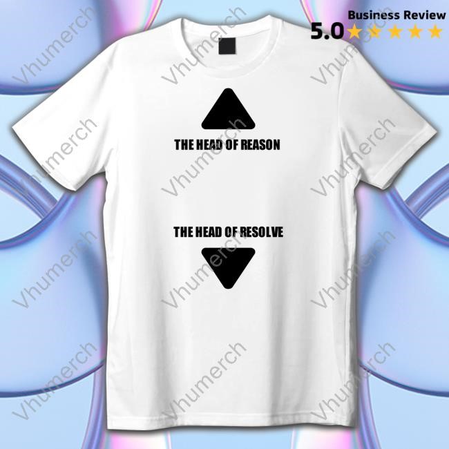 Official The Head Of Reason The Head Of Resolve Shirt