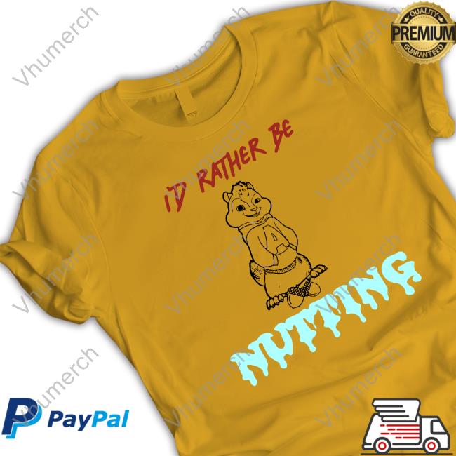 Id Rather Be Nutting T-Shirt