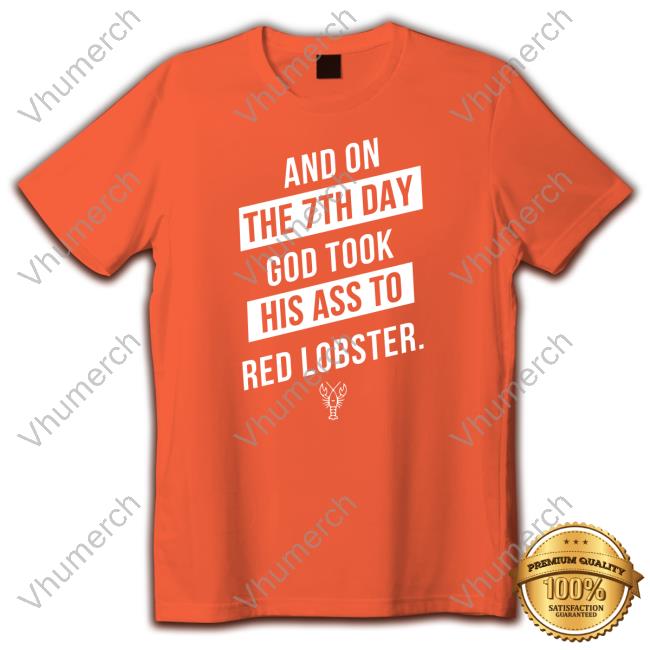 Shirts That Go Hard And On The 7Th Day God Took His Ass To Red Lobster Funny Shirt