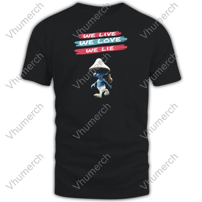 Smurfcat Store We Live We Love We Lie Smurf Cat T-Shirt