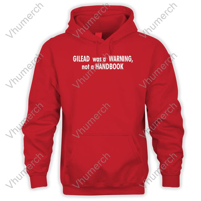 Gilead Was A Warning Not A Handbook Tee Shirt