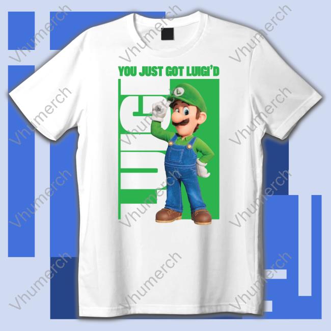 Dfffaz01 Luigi You Just Got Luigi'd Shirts