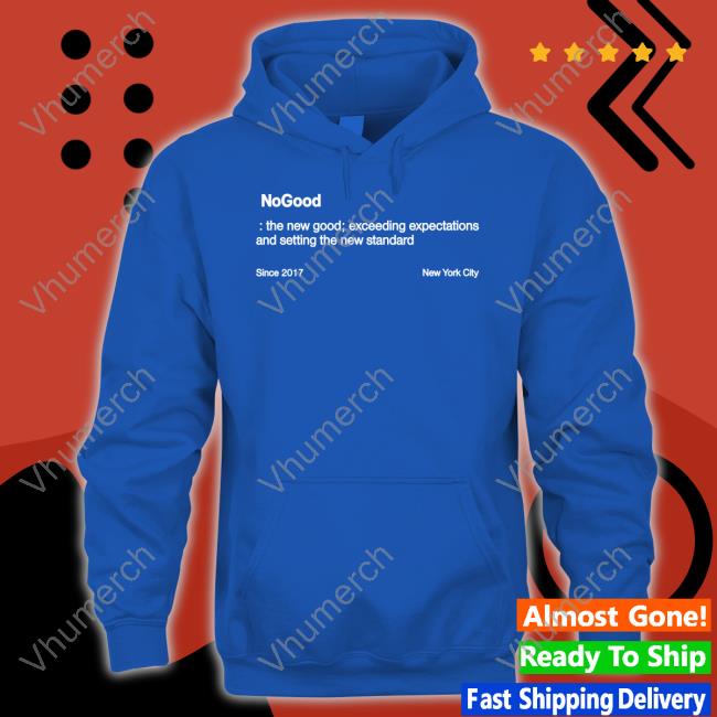 Nogood The New Good Exceeding Expectations And Setting The New Standard T Shirts