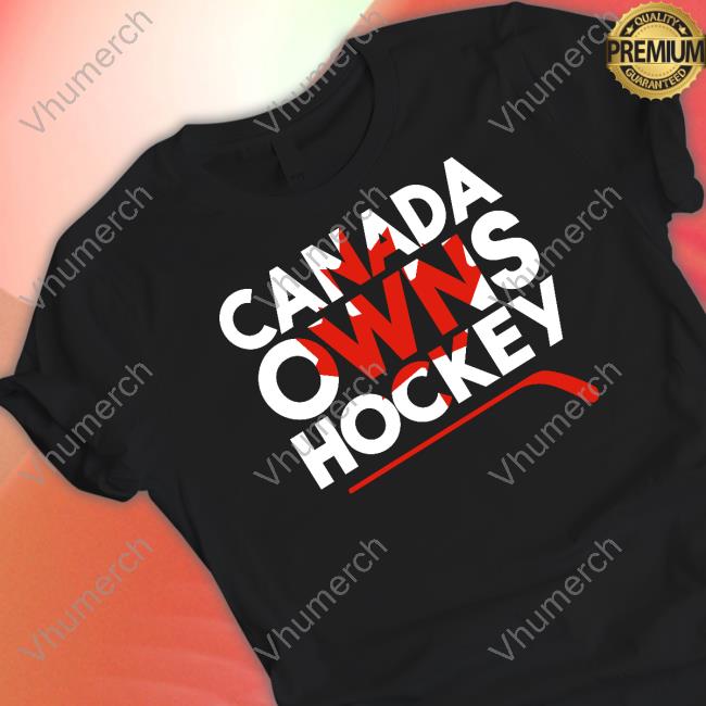 Canada Owns Hockey Shirt