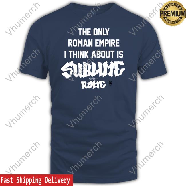 Methsyndicate Shop The Only Roman Empire I Think About Is Sublime With Rome Shirt