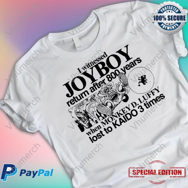 Hoshi I Witnessed Joyboy Return After 800 Years When Monkey D. Luffy Lost To Kaido 3 Times T-Shirts