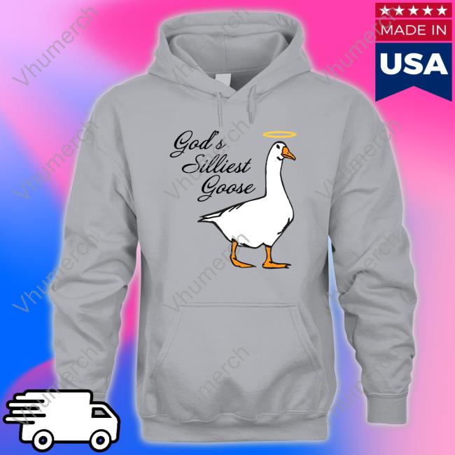 Middleclassfancy God's Silliest Goose T Shirt