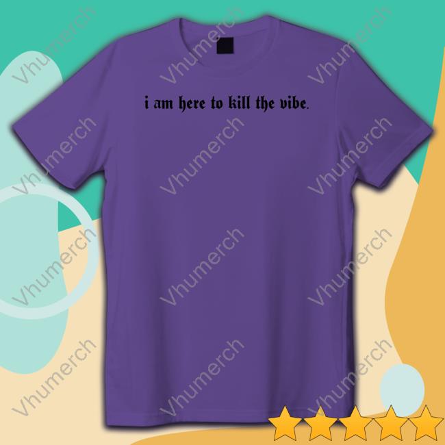 I Am Here To Kill The Vibe Sweatshirt