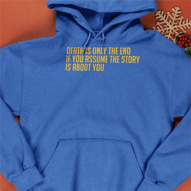 Death Is Only The End T Shirts