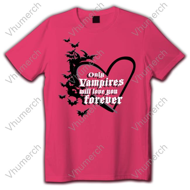 Joe Only Vampires Will Love You Forever Tee Shirt Joe Only Vampires Will Love You Forever Official Shirt