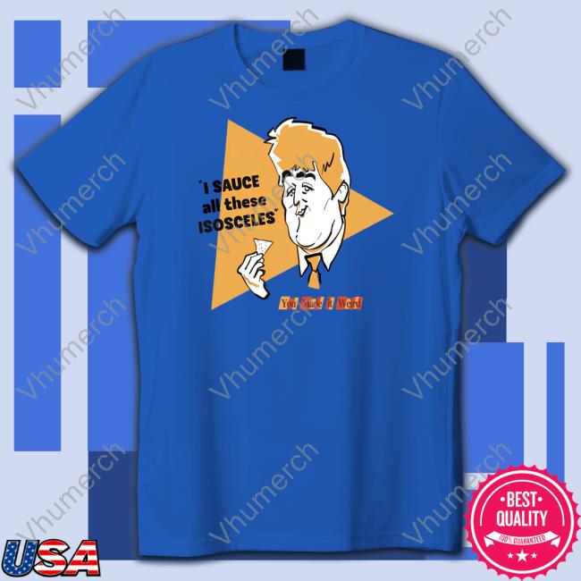 Pete Holmes I Sauce All These Isosceles New Shirt