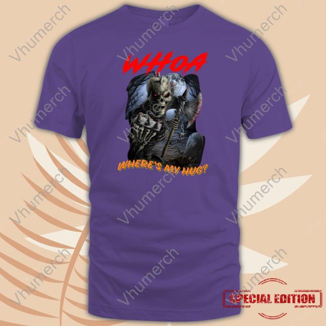 Shithead Steve Merch Whoa Where's My Hug Shirt Whoa Where's My Hug Tee Shirt