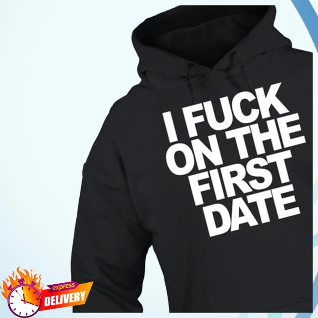 I Fuck On The First Date Long Sleeve T Shirt
