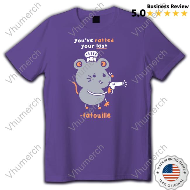You've Ratted Your Last Tatouille Shirts Pomatomaster