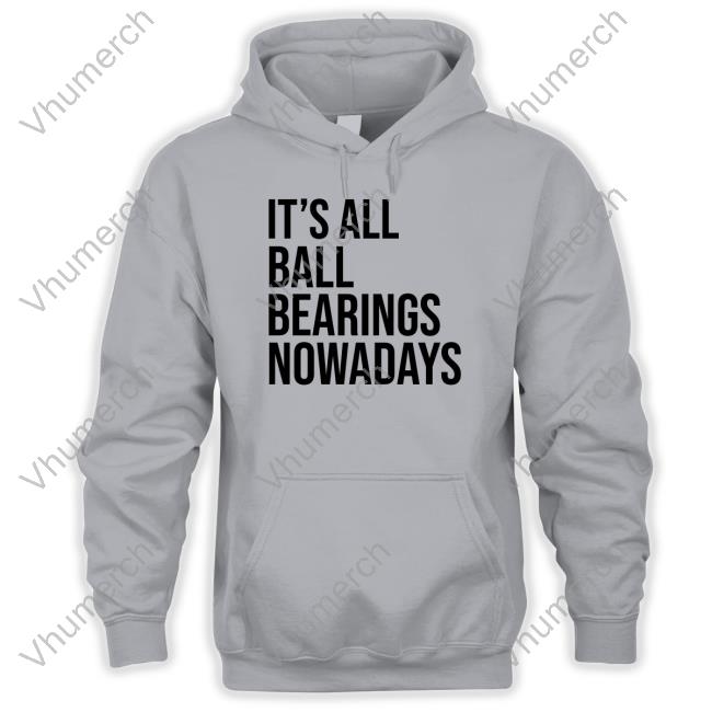 Official It's All Ball Bearing Nowadays Shirt