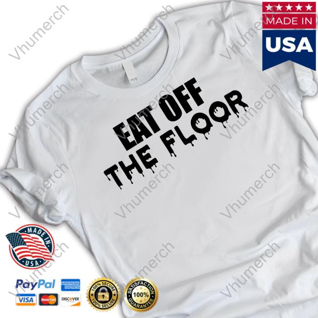 Shep Eat Off The Floor Shirt