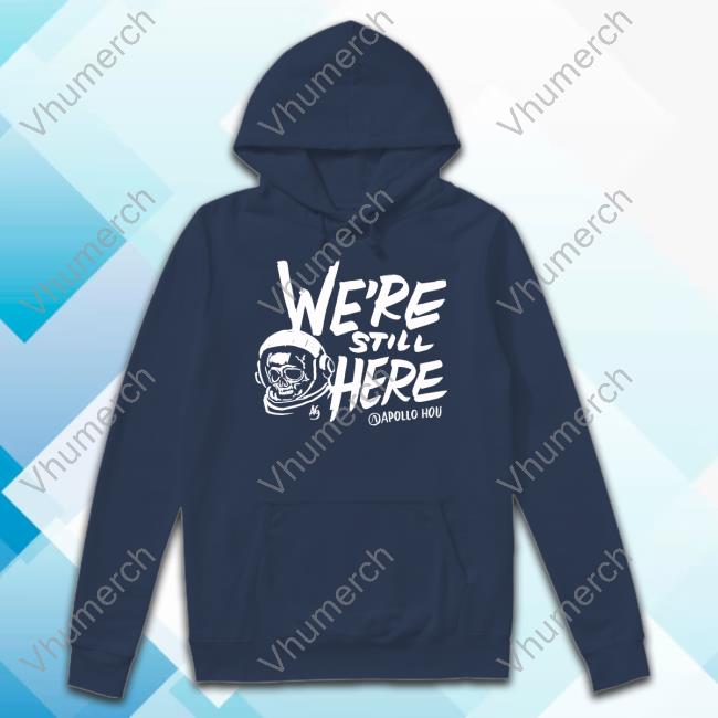 Apollohou Store We're Still Here Official Shirt