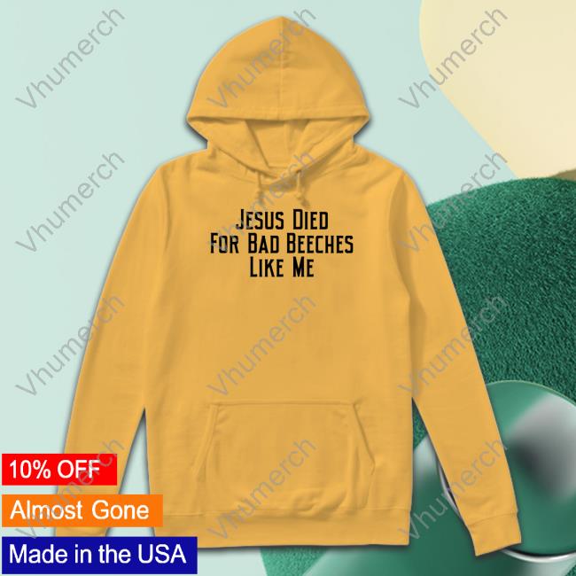 Resident Ad Girl Jesus Died For Bad Beeches Like Me New Shirt
