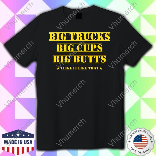Official Big Trucks, Big Cups, Big Butts I Like It Like That Hoodie