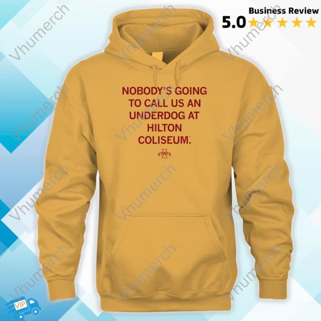 Nobody's Going To Call Us An Underdog At Hilton Coliseum Long Sleeve T Shirt