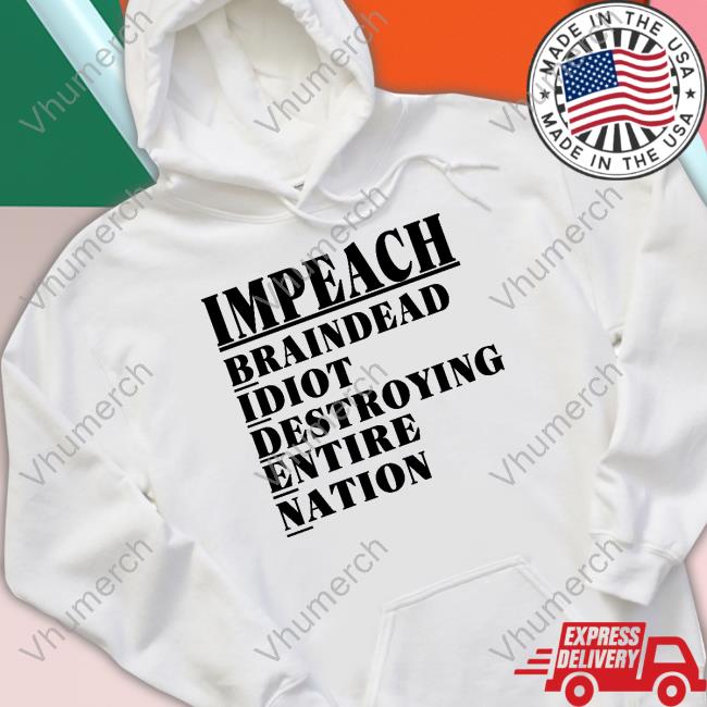 Irishpeachbackup Impeach Braindead Idiot Destroying Entire Nation Sweatshirt
