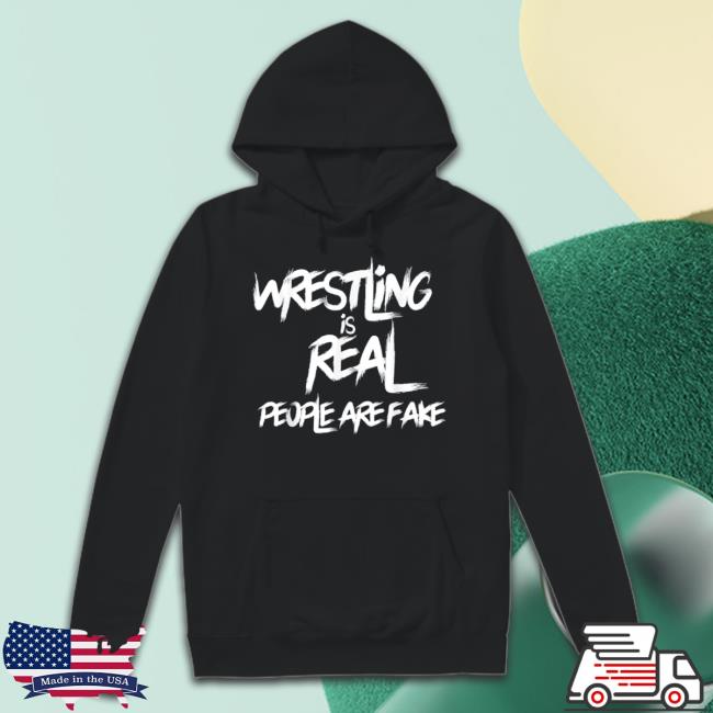 Wrestling Is Real People Are Fake Official