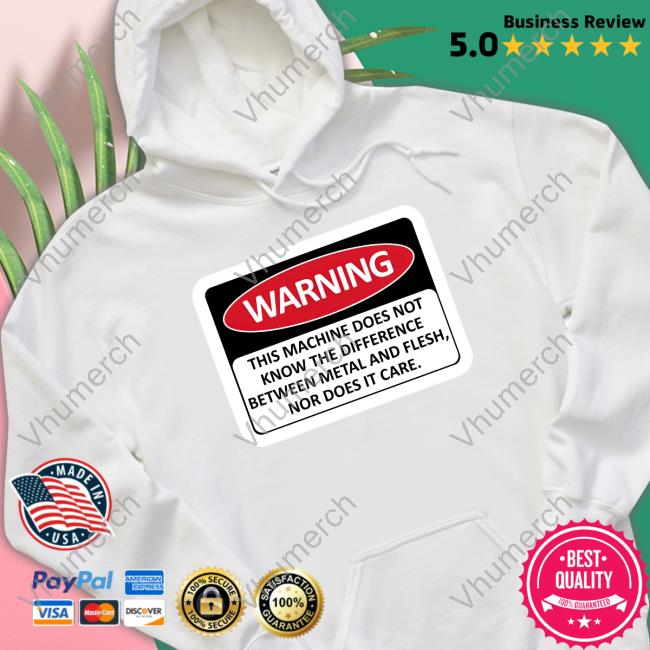 Warning This Machine Does Not Know The Difference Between Metal And Flesh T-Shirt