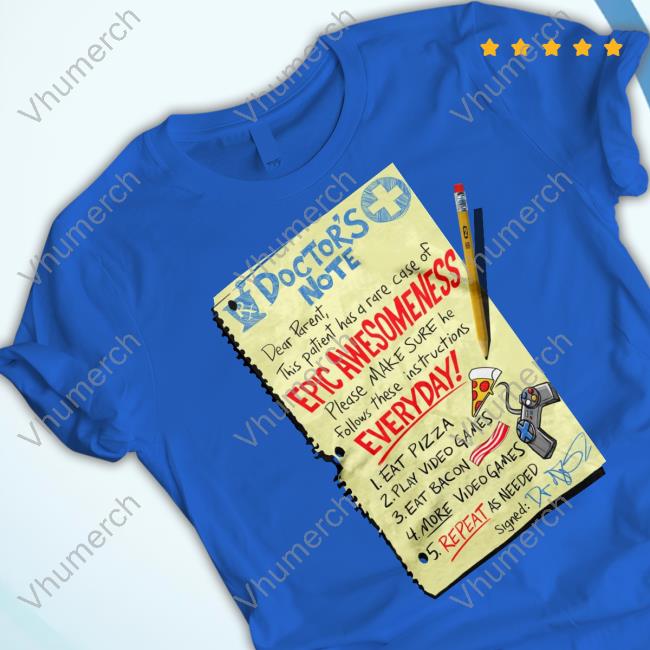 Doctor's Note Dear Parent This Patient Has A Rare Case Of Epic Awesomeness Tee Shirt