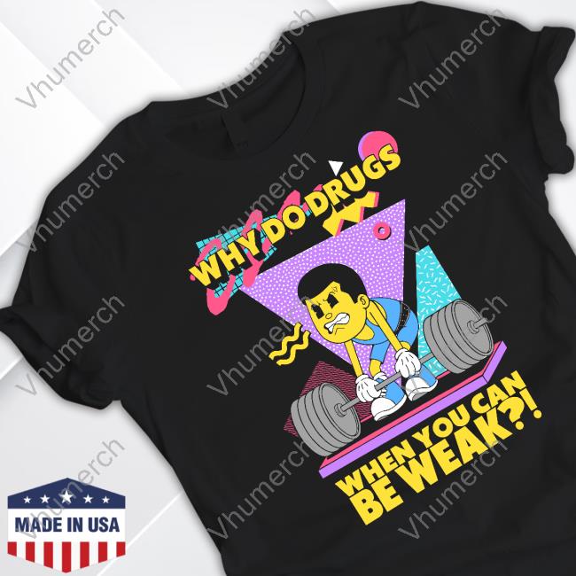 Raskolapparel Why Do Drugs When You Can Be Weak Long Sleeve T Shirt