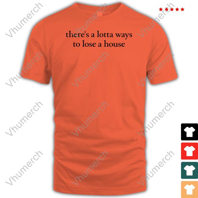 There's A Lotta Ways To Lose A House Tank Top Jennyyangtv There's A Lotta Ways To Lose A House Hoodied Sweatshirt