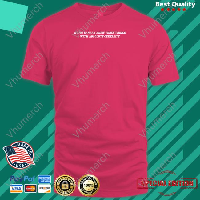 Ruhn Danaan Knew Three Things With Absolute Certainty Tee