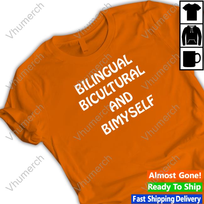 Shirts That Go Hard Bilingual Bicultural And Bimyself Tee Shirt