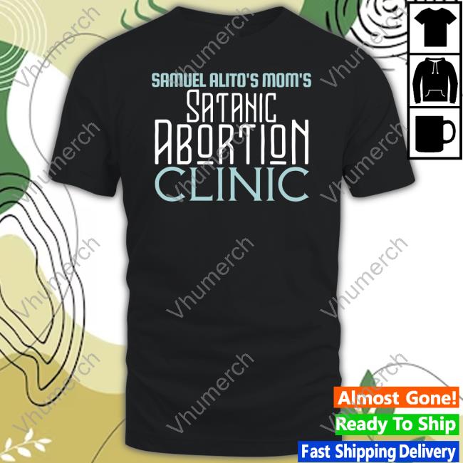 Samuel Alito's Mom's Satanic Abortion Clinic Tee Shirt Thesatanictemple Store