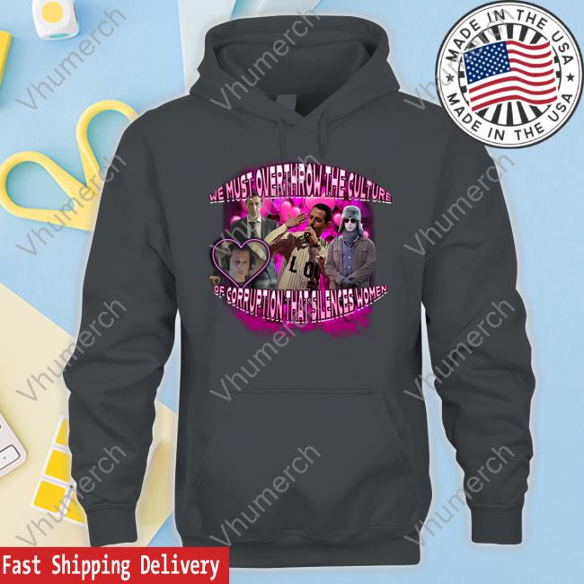 Sadstreet Merch We Must Overthrow The Culture Of Corruption That Silences Women Tee