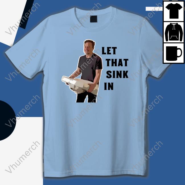 Let That Sink In Elon Musk Long Sleeve T Shirt