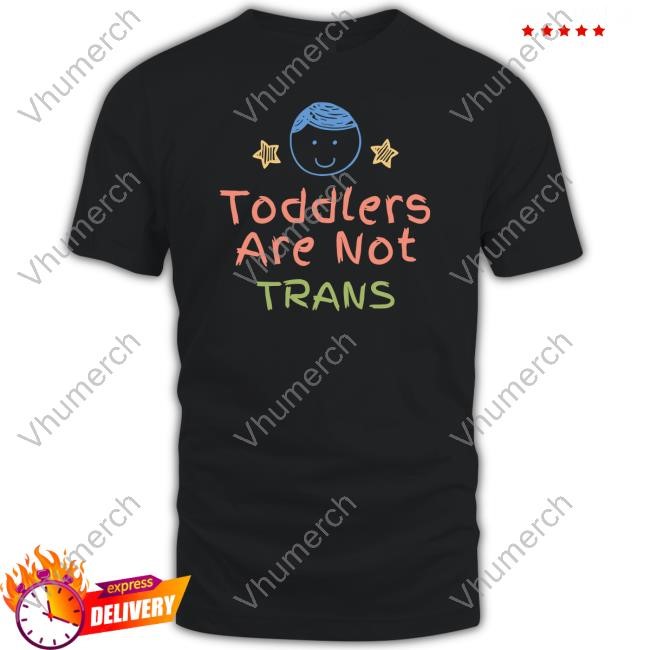 Toddlers Are Not Trans Shirt