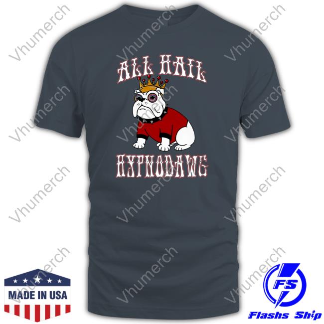 All Hail Hypnodawg Shirt