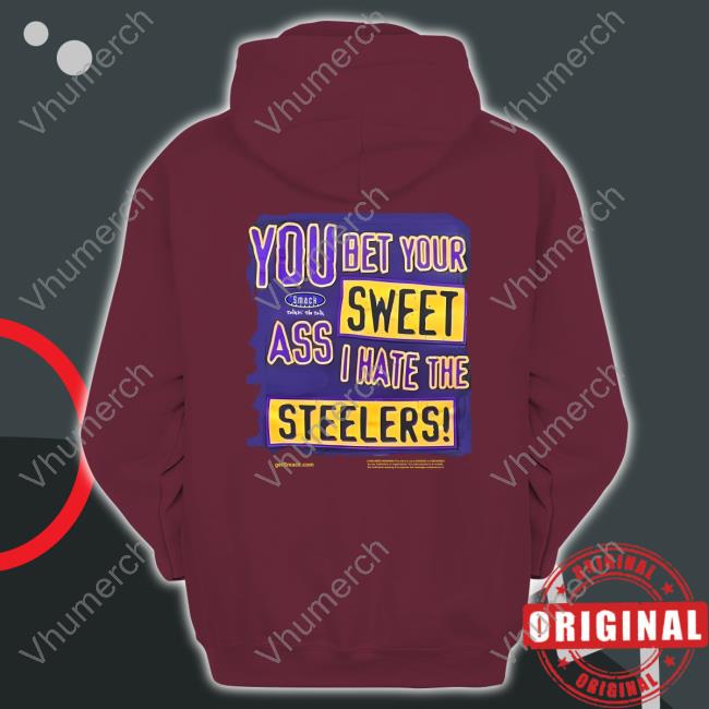 The Ravens Realm You Bet Your Sweet Ass I Hate The Steelers Tee Shirt Realmravens