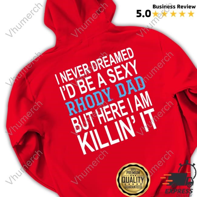 Universityofri I Never Dreamed I'd Be A Sexy Rhody Dad But Here I Am Killin' It Hooded Sweatshirt