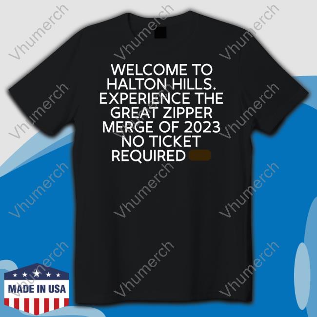 Welcome To Halton Hills Experience The Great Zipper Merge Of 2023 No Ticket Required Sweatshirt