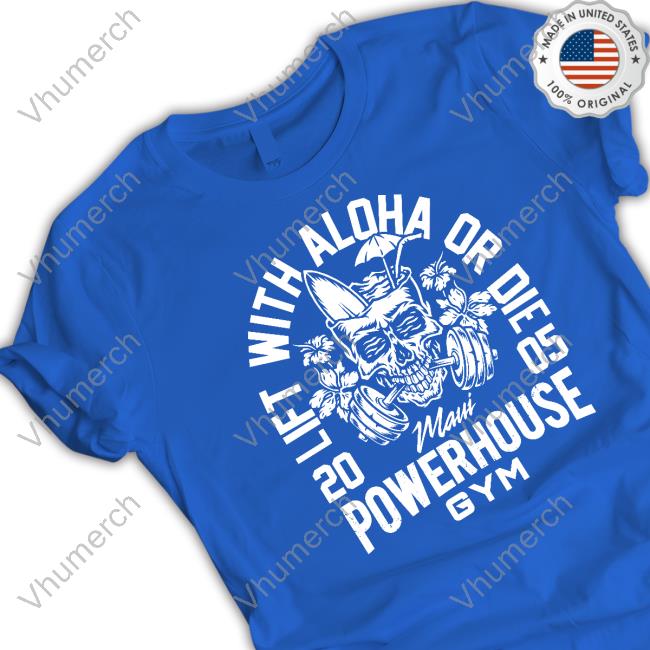 Mauipowerhousegym Lift With Aloha Or Die 2005 Maui Powerhouse Sweatshirt