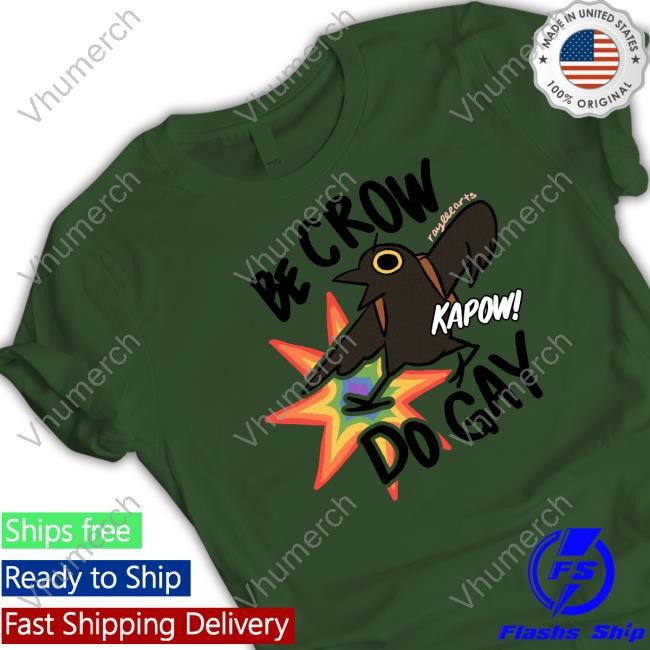Be Crow Do Gay Shirts