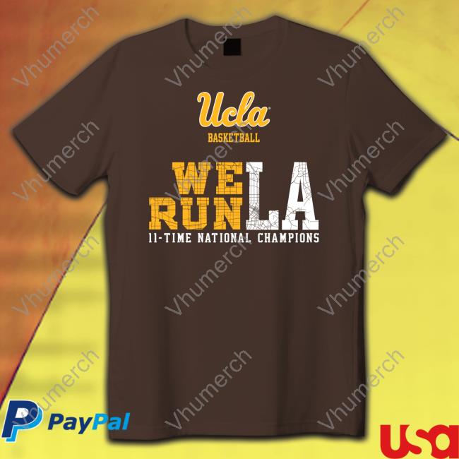 Ucla Basketball We Run La 11 Time National Champions Tee Shirt The Den Ucla Basketball We Run La 11 Time National Champions Sweatshirt