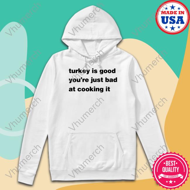 Shane Riordan Turkey Is Good You're Just Bad At Cooking It New Shirt
